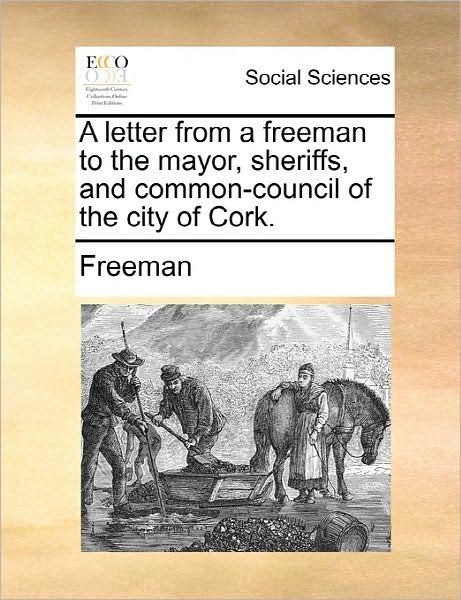 Cover for Richard Freeman · A Letter from a Freeman to the Mayor, Sheriffs, and Common-council of the City of Cork. (Paperback Book) (2010)