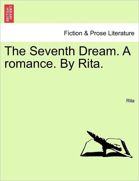 The Seventh Dream. a Romance. by Rita. - Rita - Bøker - British Library, Historical Print Editio - 9781240874804 - 5. januar 2011