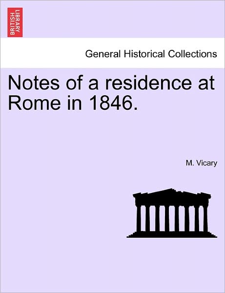 Cover for M Vicary · Notes of a Residence at Rome in 1846. (Paperback Book) (2011)