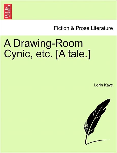 Cover for Lorin Kaye · A Drawing-room Cynic, Etc. [a Tale.] (Paperback Book) (2011)