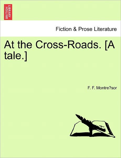 Cover for F F Montre Sor · At the Cross-roads. [a Tale.] (Paperback Book) (2011)