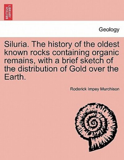 Cover for Murchison, Roderick Impey, Sir · Siluria. the History of the Oldest Known Rocks Containing Organic Remains, with a Brief Sketch of the Distribution of Gold Over the Earth. (Paperback Book) (2011)