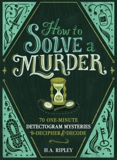 Cover for H. A. Ripley · How to Solve a Murder: 70 One-Minute Detect-O-Gram Mysteries to Decipher &amp; Decode (Paperback Book) (2024)