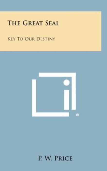 Cover for P W Price · The Great Seal: Key to Our Destiny (Hardcover Book) (2013)