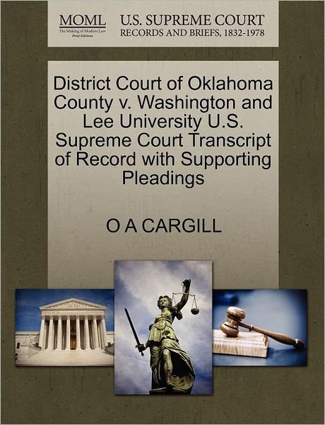 District Court of Oklahoma County V. Washington and Lee University U.s. Supreme Court Transcript of Record with Supporting Pleadings - O a Cargill - Libros - Gale Ecco, U.S. Supreme Court Records - 9781270545804 - 30 de octubre de 2011
