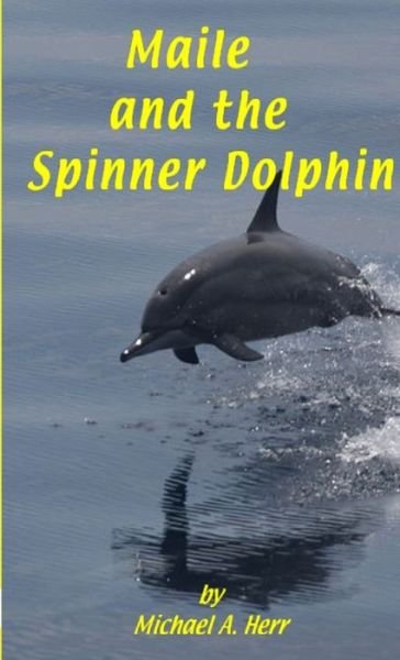Cover for Michael Herr · Maile and the Spinner Dolphin (Buch) (2012)