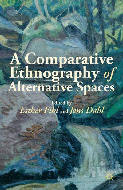 Cover for Esther Fihl · A Comparative Ethnography of Alternative Spaces (Paperback Book) [1st ed. 2013 edition] (2013)