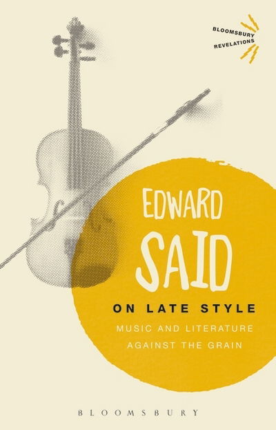 Cover for Edward Said · On Late Style: Music and Literature Against the Grain - Bloomsbury Revelations (Paperback Book) (2017)