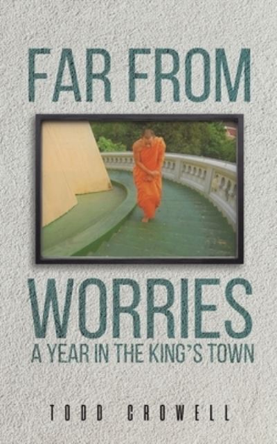 Todd Crowell · Far From Worries: A Year In The King's Town (Paperback Book) (2022)