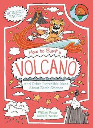 Cover for Potter, William (Author) · How to Surf a Volcano and Other Incredible Ideas About Earth Science - Professor Kat's Science Facts (Paperback Book) (2025)