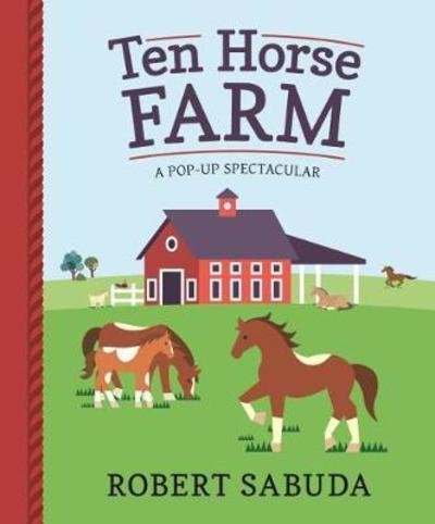 Cover for Robert Sabuda · Ten Horse Farm: A Pop-up Spectacular (Inbunden Bok) (2018)