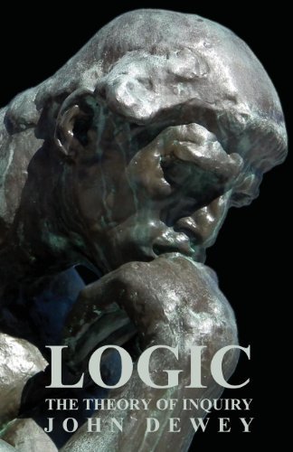 Logic - The Theory Of Inquiry - John Dewey - Livros - Read Books - 9781406731804 - 20 de fevereiro de 2008