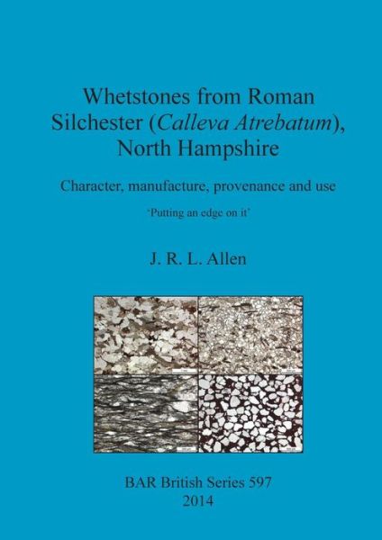 Cover for J. R. L. Allen · Whetstones from Roman Silchester , North Hampshire : Character, manufacture, provenance and use (Paperback Book) (2014)