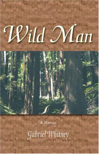 Wild Man - Gabriel Whitney - Books - Trafford Publishing - 9781412064804 - April 25, 2006