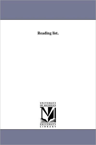 Reading List. - Michigan Historical Reprint Series - Books - Scholarly Publishing Office, University - 9781418187804 - August 19, 2011