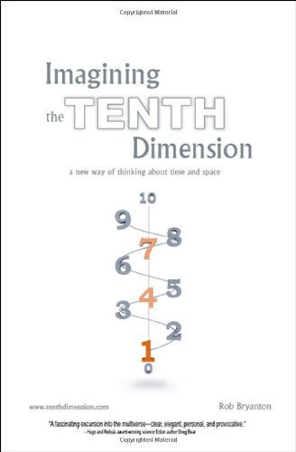 Cover for Rob Bryanton · Imagining the Tenth Dimension: a New Way of Thinking About Time and Space (Paperback Book) (2006)