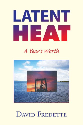 Latent Heat: a Year's Worth - David Fredette - Books - Xlibris - 9781425778804 - October 31, 2007