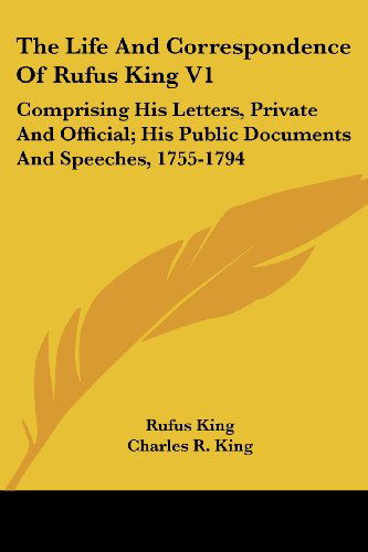 Cover for Rufus King · The Life and Correspondence of Rufus King V1: Comprising His Letters, Private and Official; His Public Documents and Speeches, 1755-1794 (Paperback Book) (2007)