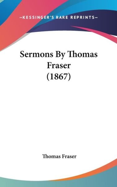 Cover for Thomas Fraser · Sermons by Thomas Fraser (1867) (Gebundenes Buch) (2008)