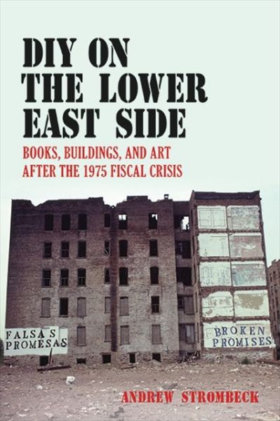 Cover for Andrew Strombeck · DIY on the Lower East Side: Books, Buildings, and Art after the 1975 Fiscal Crisis (Paperback Book) (2021)