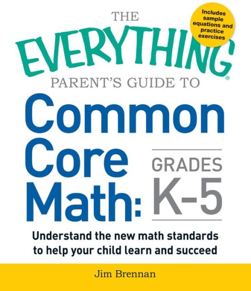 The Everything Parent's Guide to Common Core Math Grades K-5 - Everything (R) - Jim Brennan - Books - Adams Media Corporation - 9781440586804 - May 8, 2015
