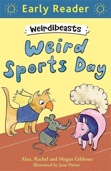 Early Reader: Weirdibeasts: Weird Sports Day: Book 2 - Weirdibeasts - Alan Gibbons - Books - Hachette Children's Group - 9781444012804 - July 2, 2015
