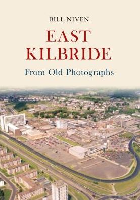 Cover for Bill Niven · East Kilbride From Old Photographs - From Old Photographs (Paperback Book) [UK edition] (2015)