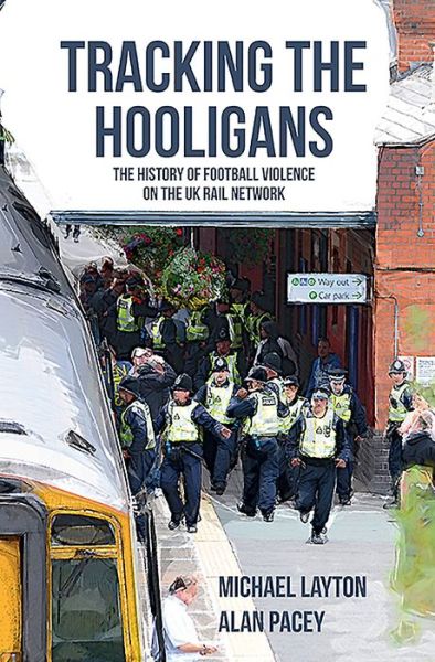 Cover for Michael Layton · Tracking the Hooligans: The History of Football Violence on the UK Rail Network (Paperback Book) (2016)