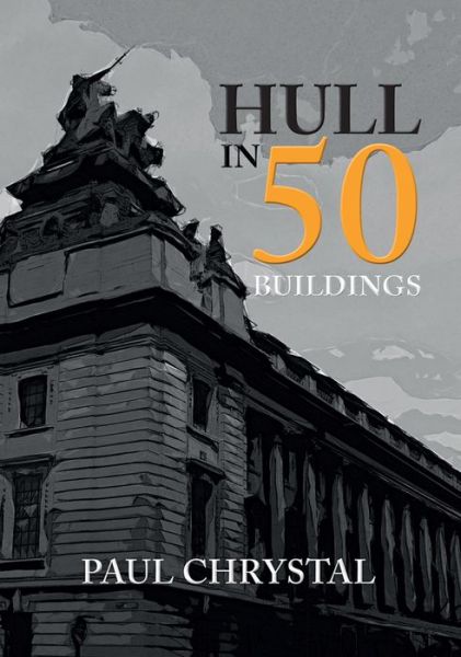 Cover for Paul Chrystal · Hull in 50 Buildings - In 50 Buildings (Paperback Book) (2017)