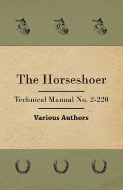 The Horseshoer - Technical Manual No. 2-220 - V/A - Books - Read Books - 9781446500804 - October 15, 2000