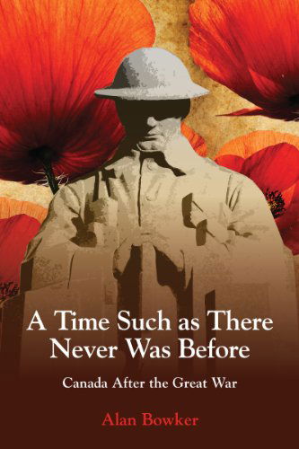 Cover for Alan Bowker · A Time Such as There Never Was Before: Canada After the Great War (Paperback Book) (2014)