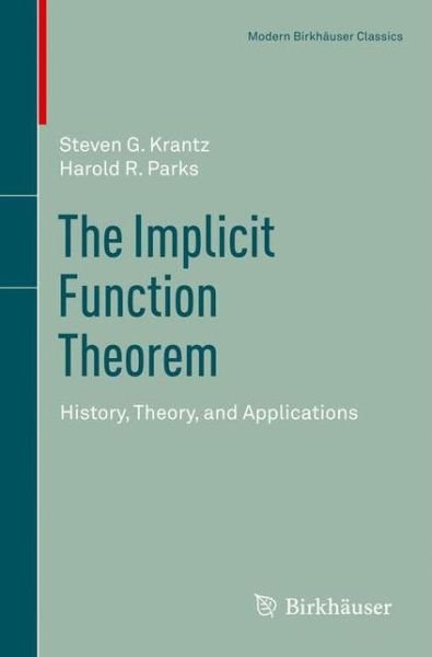 The Implicit Function Theorem: History, Theory, and Applications - Modern Birkhauser Classics - Steven G. Krantz - Libros - Springer-Verlag New York Inc. - 9781461459804 - 9 de noviembre de 2012