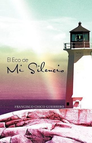 Cover for Francisco Chico Guerrero · El Eco De Mi Silencio: en Teatro De La Vida Siendo Tu El Actor... Cual Ser a Tu Participaci N? (Gebundenes Buch) [Spanish edition] (2011)