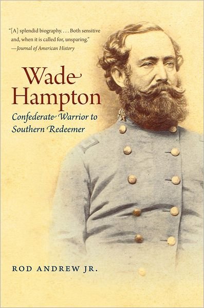 Cover for Rod Andrew Jr. · Wade Hampton: Confederate Warrior to Southern Redeemer - Civil War America (Taschenbuch) [New edition] (2013)