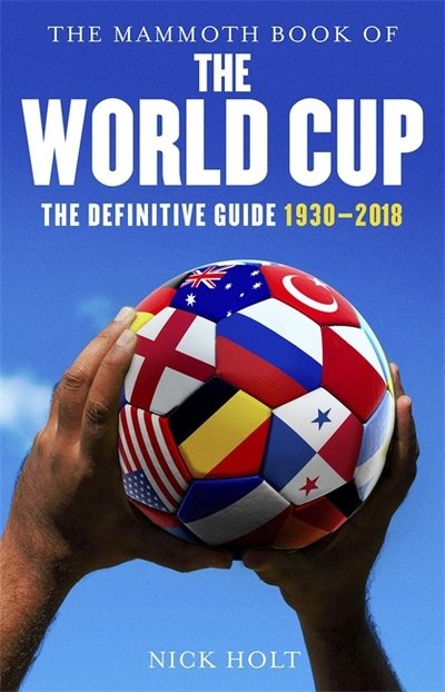 Cover for Nick Holt · The Mammoth Book of The World Cup: The Definitive Guide, 1930-2018 - Mammoth Books (Pocketbok) (2018)