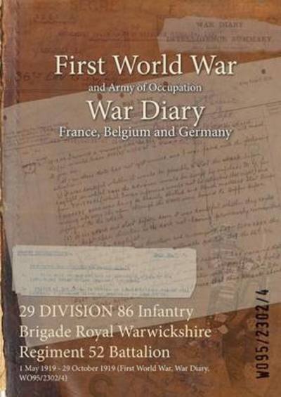 Wo95/2302/4 · 29 DIVISION 86 Infantry Brigade Royal Warwickshire Regiment 52 Battalion : 1 May 1919 - 29 October 1919 (Paperback Book) (2015)