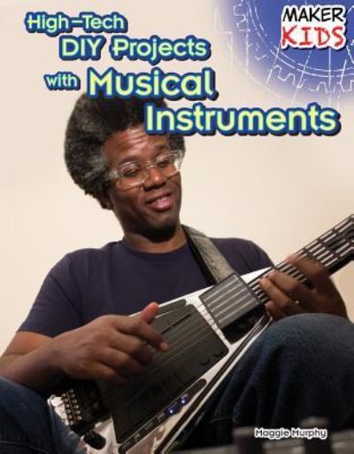 Cover for Maggie Murphy · High-tech DIY projects with musical instruments (Book) [First edition. edition] (2014)