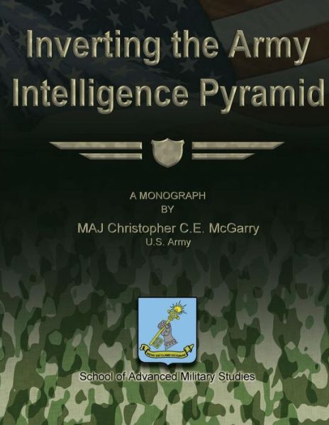 Cover for Maj Christopher C.e. Mcgarry Us Army · Inverting the Army Intelligence Pyramid (Paperback Book) (2012)