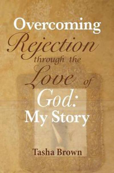 Cover for Tasha Brown · Overcoming Rejection: Through the Love of God: My Story (Paperback Bog) (2013)