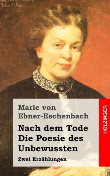Cover for Marie Von Ebner-eschenbach · Nach Dem Tode / Die Poesie Des Unbewussten: Zwei Erzahlungen (Paperback Book) (2013)