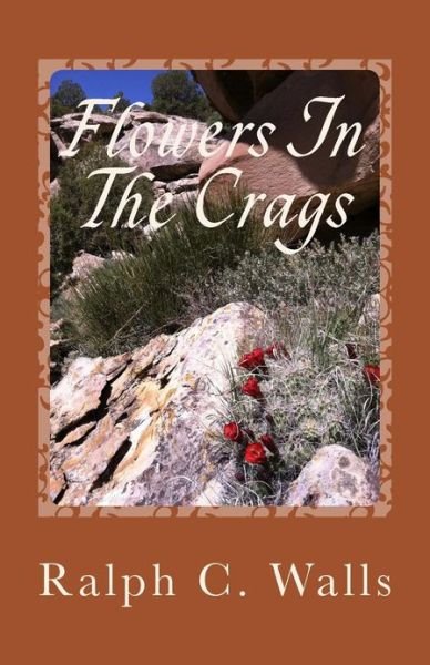 Ralph C Walls · Flowers in the Crags (Paperback Book) (2013)