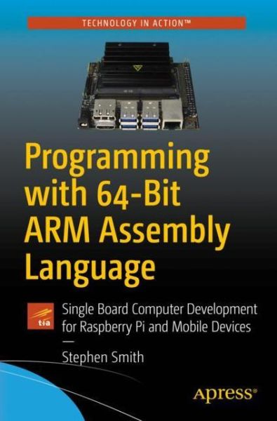 Cover for Stephen Smith · Programming with 64-Bit ARM Assembly Language: Single Board Computer Development for Raspberry Pi and Mobile Devices (Taschenbuch) [1st edition] (2020)