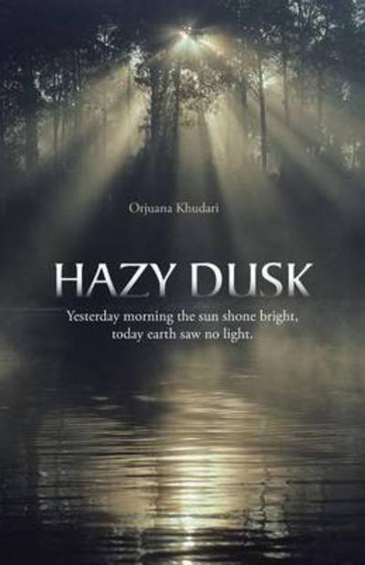 Cover for Orjuana Khudari · Hazy Dusk: Yesterday Morning the Sun Shone Bright, Today Earth Saw No Light. (Paperback Book) (2014)