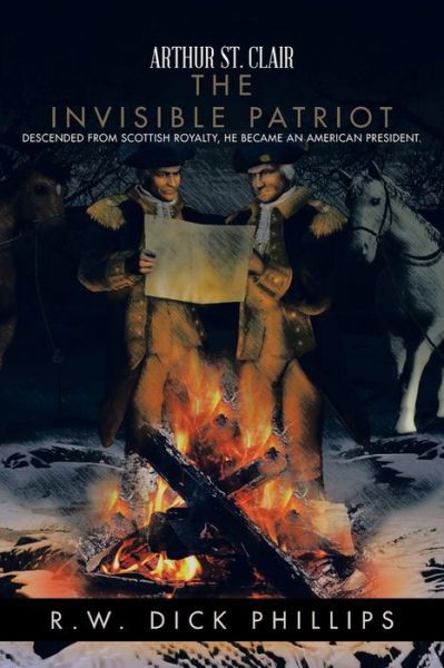 Cover for R W Dick Phillips · Arthur St. Clair: the Invisible Patriot (Pocketbok) (2014)