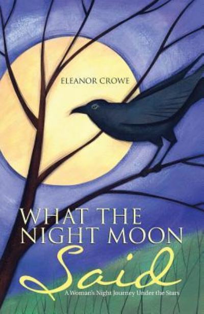 Cover for Eleanor Crowe · What The Night Moon Said (Paperback Book) (2016)