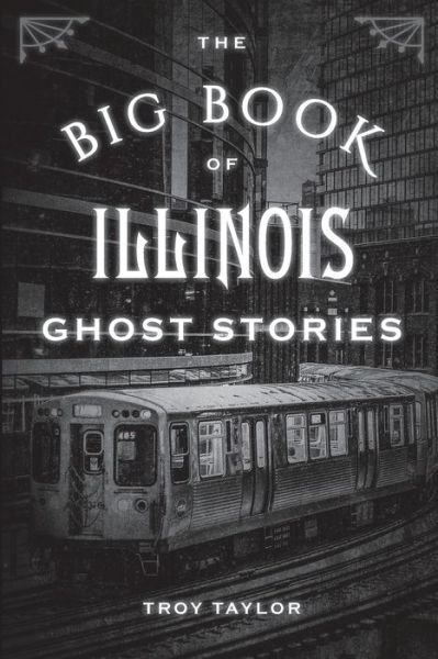 The Big Book of Illinois Ghost Stories - Big Book of Ghost Stories - Troy Taylor - Books - Rowman & Littlefield - 9781493043804 - September 17, 2019