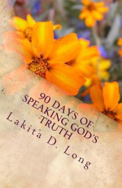 Cover for Lakita D Long · 90 Days of Speaking God's Truth (Paperback Bog) (2016)