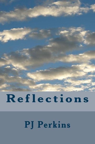 Reflections - Pj Perkins - Livres - Createspace - 9781497540804 - 3 avril 2014