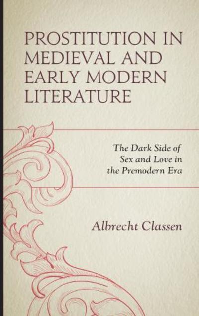 Cover for Albrecht Classen · Prostitution in Medieval and Early Modern Literature: The Dark Side of Sex and Love in the Premodern Era - Studies in Medieval Literature (Hardcover Book) (2019)