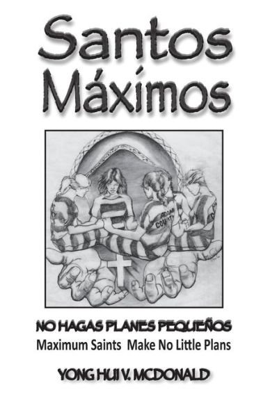 Santos Maximos: Make No Little Plans - Yong Hui V Mcdonald - Kirjat - Createspace - 9781499124804 - perjantai 2. toukokuuta 2014
